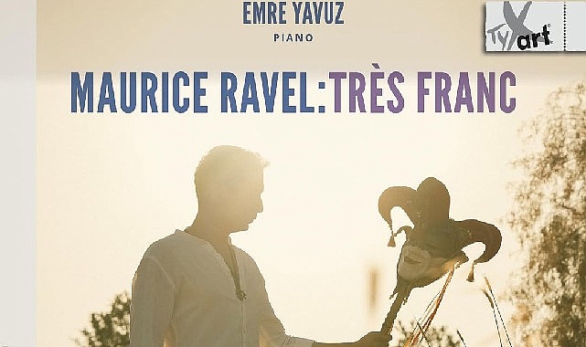 emre-yavuzdan-maurice-ravele-adanmis-yeni-album-maurice-ravel-tr-s-franc-64cViOsB.jpg